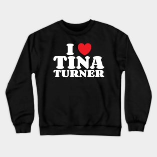 I Heart Tina Turner Crewneck Sweatshirt